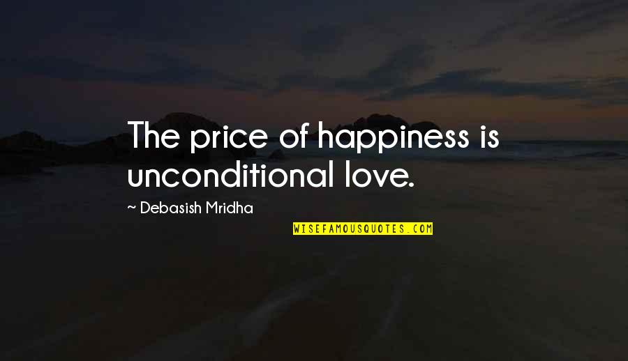 Nocebos Quotes By Debasish Mridha: The price of happiness is unconditional love.
