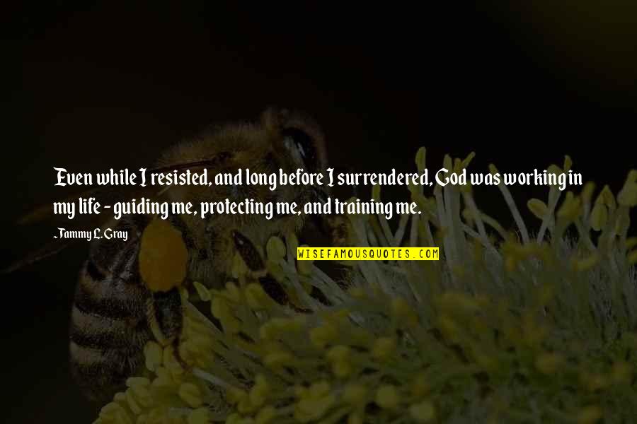 Nocellara Del Quotes By Tammy L. Gray: Even while I resisted, and long before I