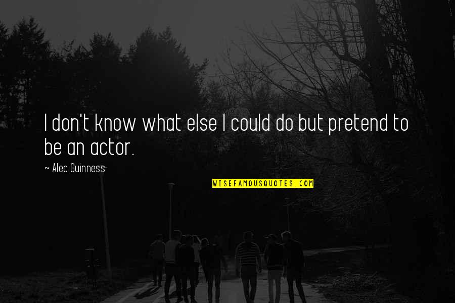 Nocence Quotes By Alec Guinness: I don't know what else I could do Nocence Quotes By Alec Guinness: I don't know what else I could do