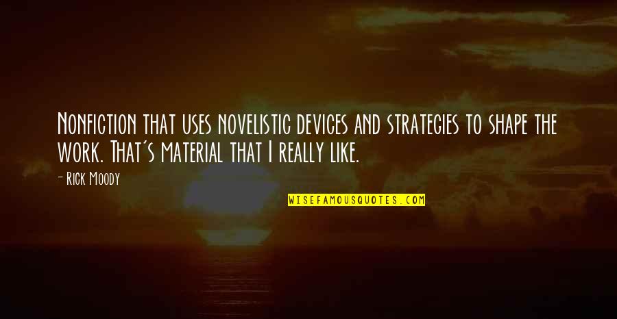 Nocentini Quotes By Rick Moody: Nonfiction that uses novelistic devices and strategies to