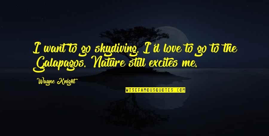 Nocerino Tips Quotes By Wayne Knight: I want to go skydiving. I'd love to