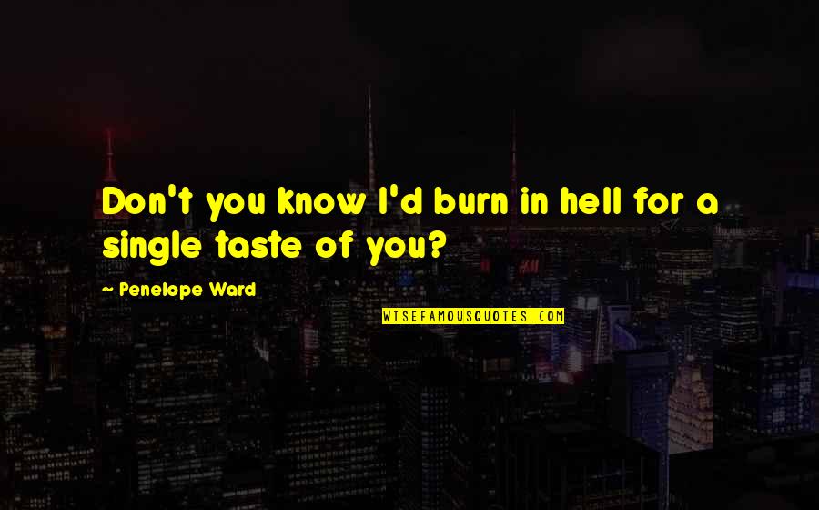 Noceti Quotes By Penelope Ward: Don't you know I'd burn in hell for Noceti Quotes By Penelope Ward: Don't you know I'd burn in hell for