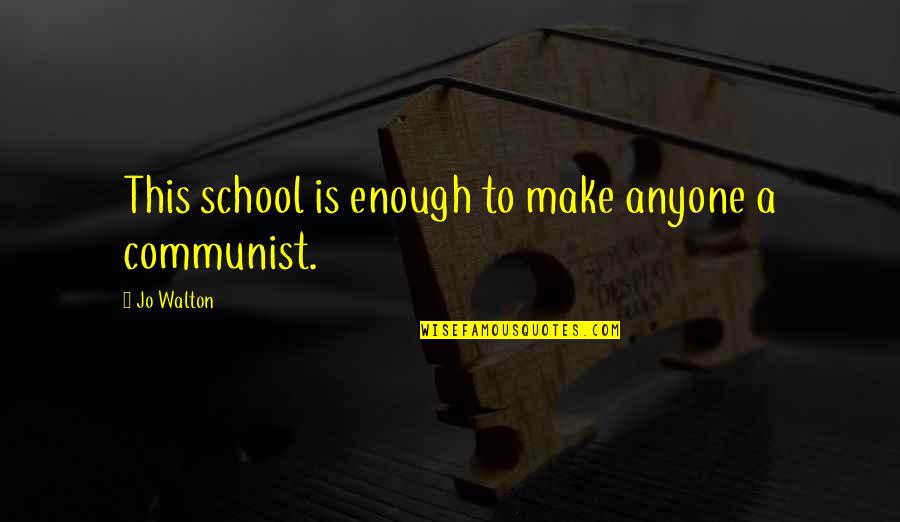 Nocetti Quotes By Jo Walton: This school is enough to make anyone a