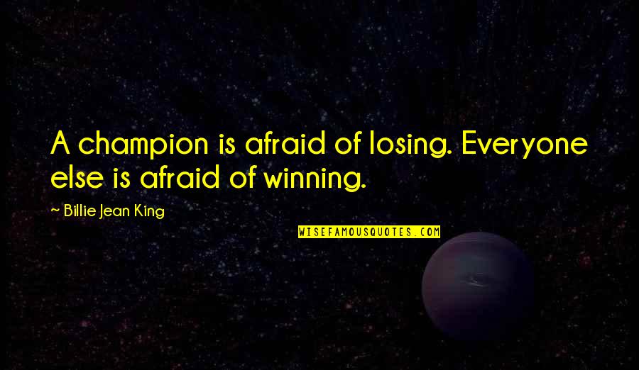 Noch Einmal Erklingt Quotes By Billie Jean King: A champion is afraid of losing. Everyone else Noch Einmal Erklingt Quotes By Billie Jean King: A champion is afraid of losing. Everyone else