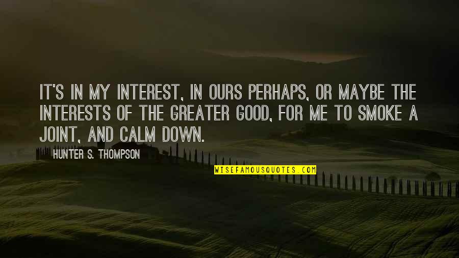 Noch Quotes By Hunter S. Thompson: It's in my interest, in ours perhaps, or Noch Quotes By Hunter S. Thompson: It's in my interest, in ours perhaps, or