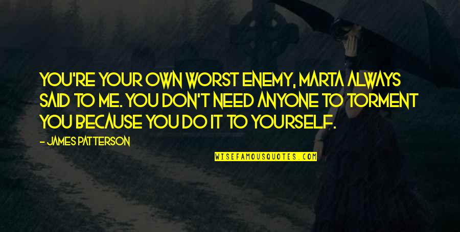 Noches Blancas Quotes By James Patterson: You're your own worst enemy, Marta always said