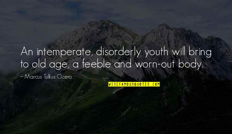 Nochum Mordechai Quotes By Marcus Tullius Cicero: An intemperate, disorderly youth will bring to old