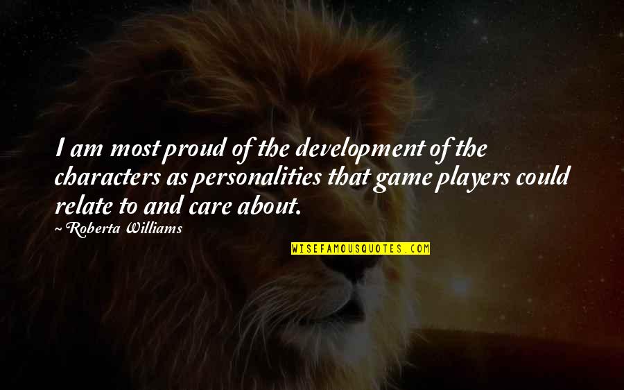 Nochum Munk Quotes By Roberta Williams: I am most proud of the development of Nochum Munk Quotes By Roberta Williams: I am most proud of the development of