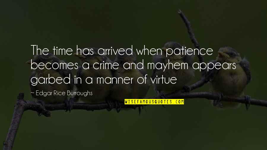 Nociceptors Respond Quotes By Edgar Rice Burroughs: The time has arrived when patience becomes a Nociceptors Respond Quotes By Edgar Rice Burroughs: The time has arrived when patience becomes a
