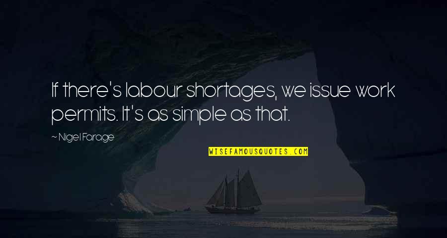 Nocifensive Behavior Quotes By Nigel Farage: If there's labour shortages, we issue work permits.