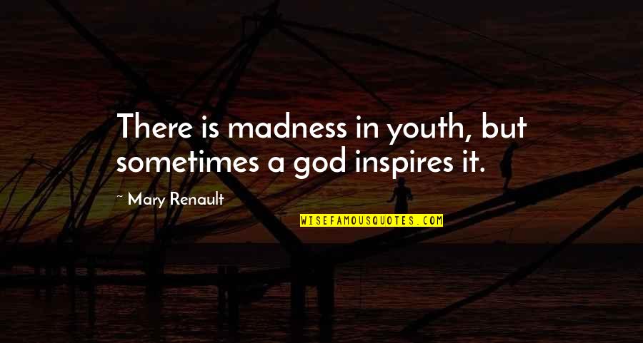 Nocita Package Quotes By Mary Renault: There is madness in youth, but sometimes a