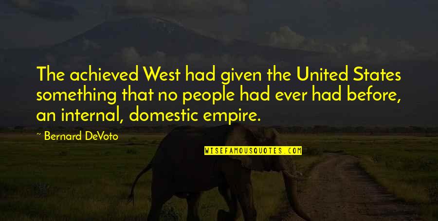 Nocivos Quotes By Bernard DeVoto: The achieved West had given the United States Nocivos Quotes By Bernard DeVoto: The achieved West had given the United States