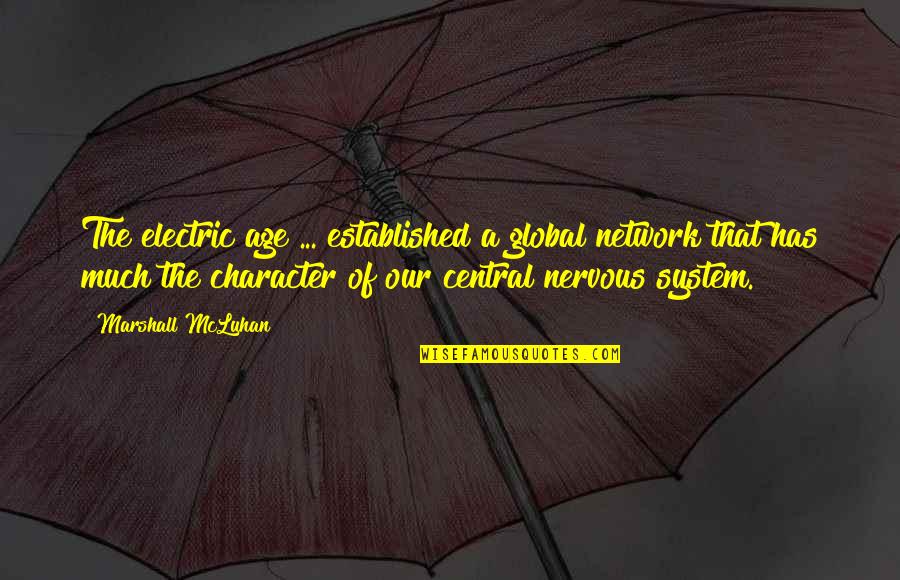 Nockalm Quintett Quotes By Marshall McLuhan: The electric age ... established a global network