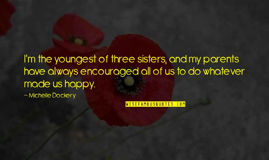 Nockalm Quintett Quotes By Michelle Dockery: I'm the youngest of three sisters, and my