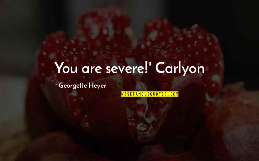 Nockerlgriess Quotes By Georgette Heyer: You are severe!' Carlyon Nockerlgriess Quotes By Georgette Heyer: You are severe!' Carlyon