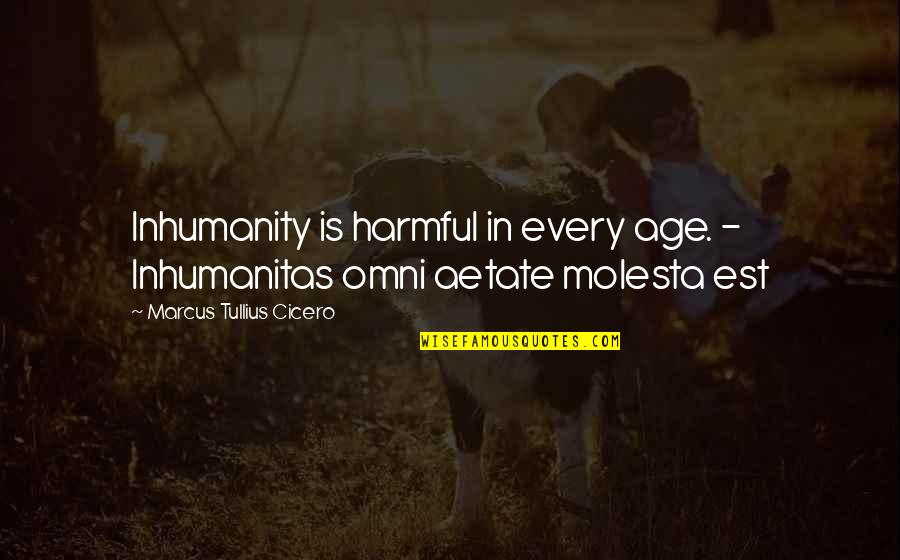 Nockerlgriess Quotes By Marcus Tullius Cicero: Inhumanity is harmful in every age. - Inhumanitas