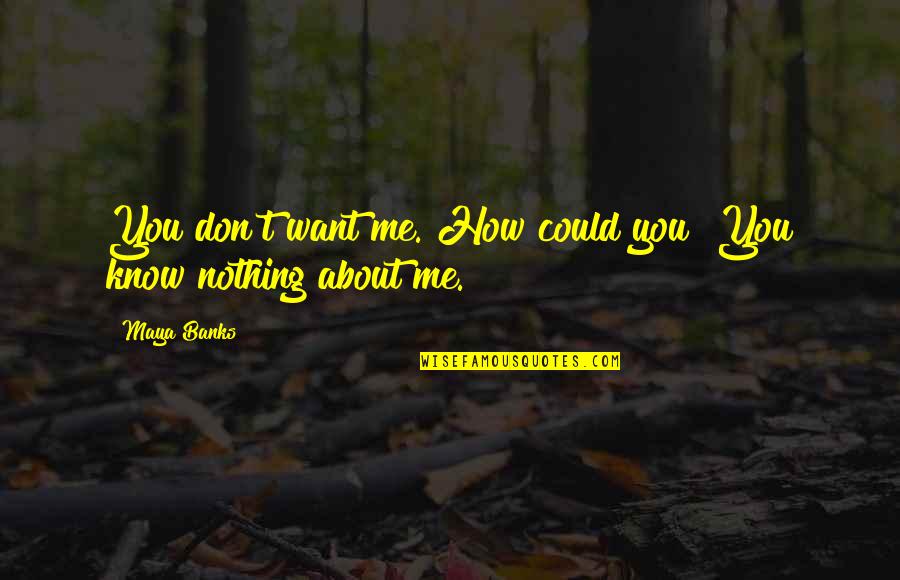 Noctamid Quotes By Maya Banks: You don't want me. How could you? You