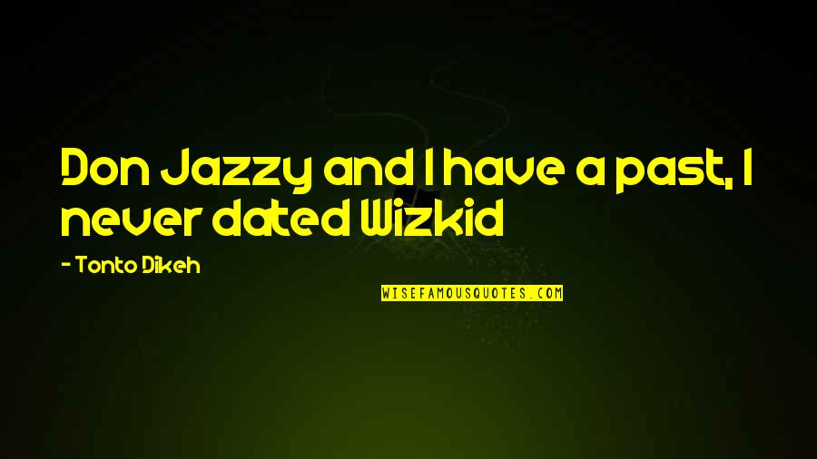 Noctem Quotes By Tonto Dikeh: Don Jazzy and I have a past, I Noctem Quotes By Tonto Dikeh: Don Jazzy and I have a past, I