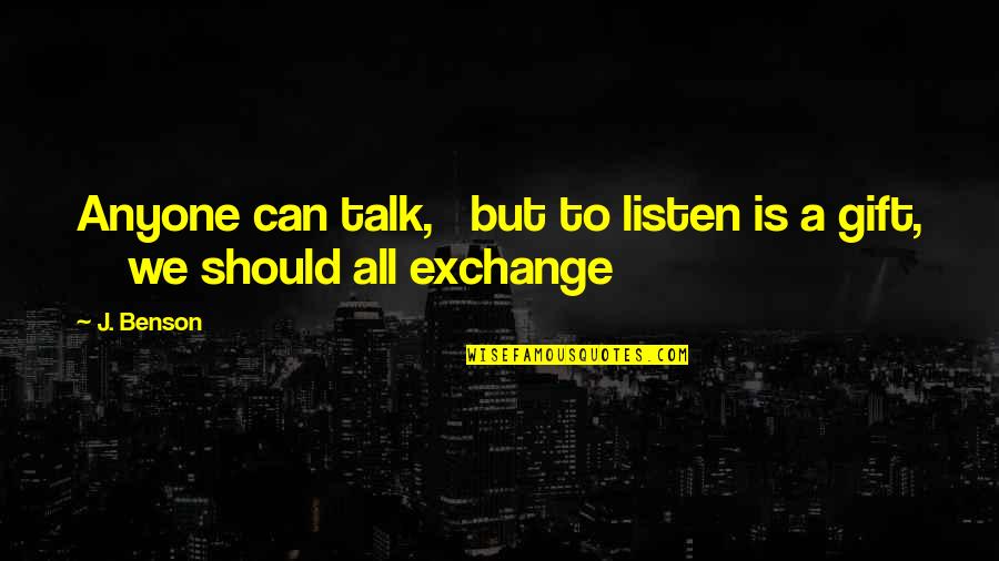 Noctis Quotes By J. Benson: Anyone can talk, but to listen is a
