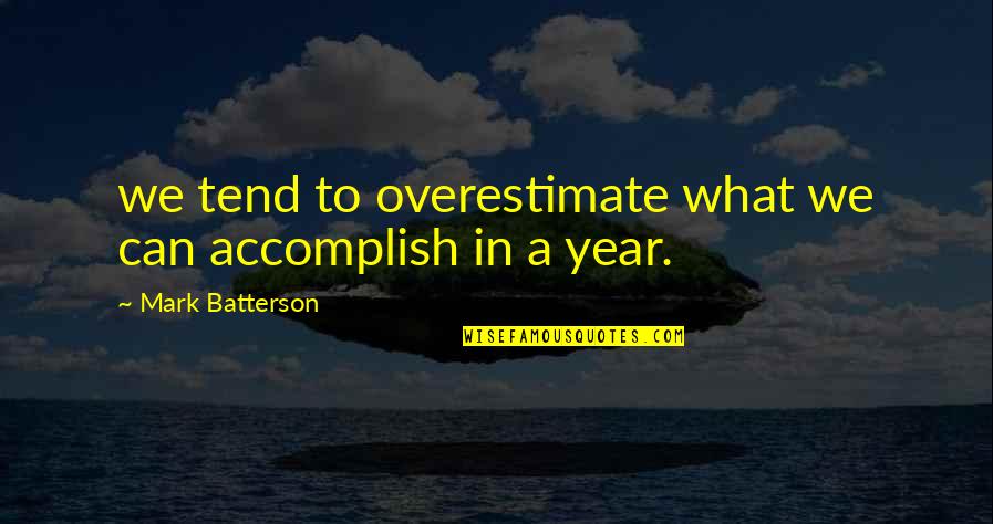 Noctisak47 Quotes By Mark Batterson: we tend to overestimate what we can accomplish