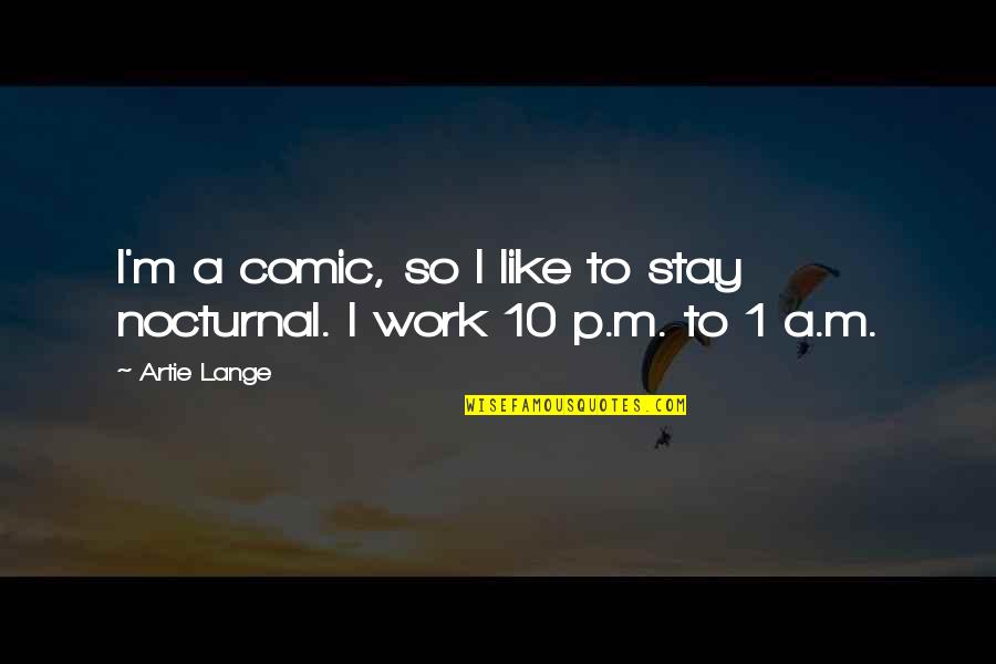 Nocturnal Quotes By Artie Lange: I'm a comic, so I like to stay