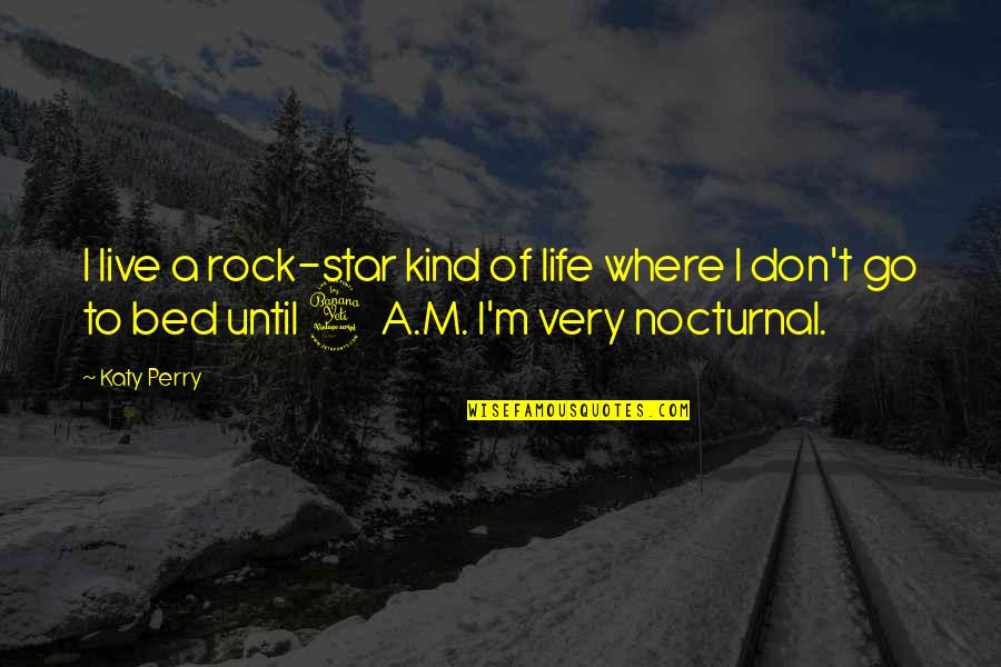 Nocturnal Quotes By Katy Perry: I live a rock-star kind of life where