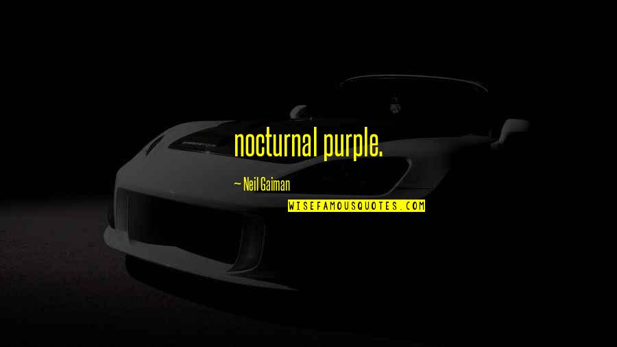 Nocturnal Quotes By Neil Gaiman: nocturnal purple.