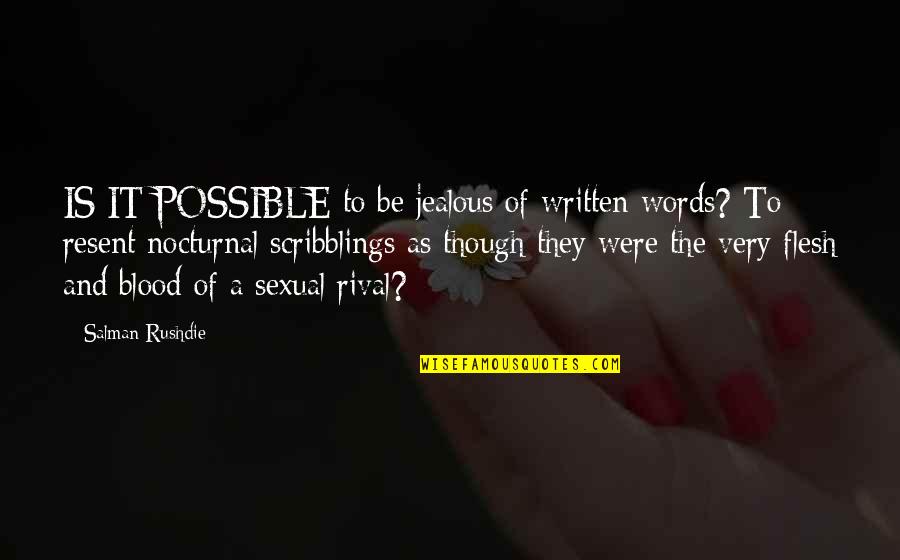 Nocturnal Quotes By Salman Rushdie: IS IT POSSIBLE to be jealous of written