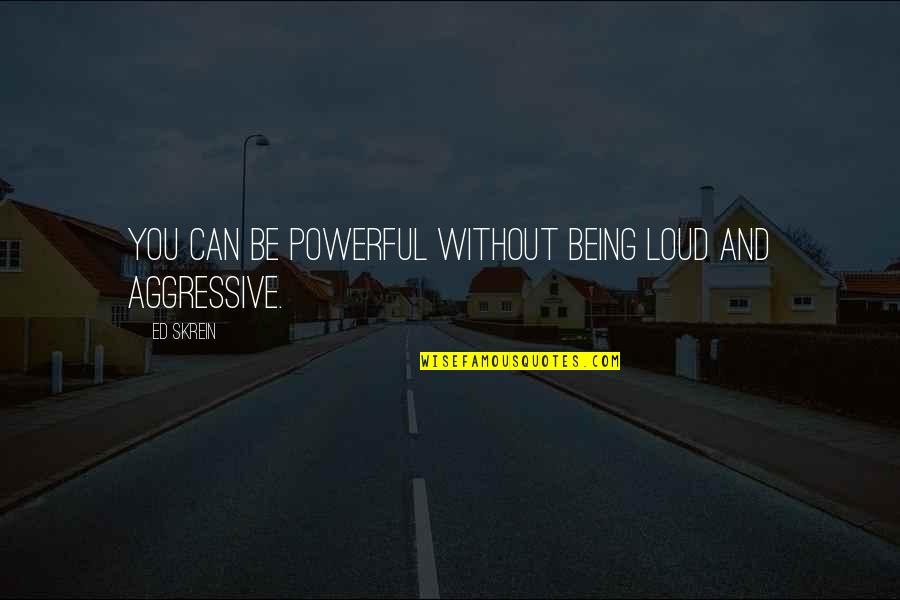 Nocturnal Rainbows Quotes By Ed Skrein: You can be powerful without being loud and