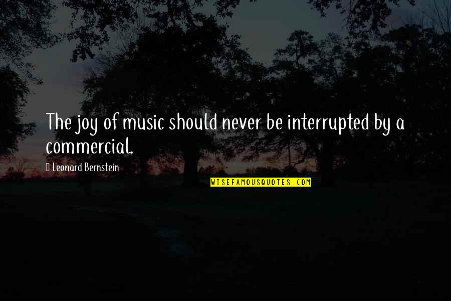 Nocturnally Harry Quotes By Leonard Bernstein: The joy of music should never be interrupted