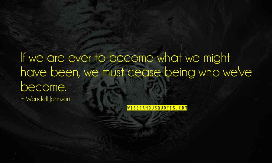 Nocturne Denver Quotes By Wendell Johnson: If we are ever to become what we Nocturne Denver Quotes By Wendell Johnson: If we are ever to become what we