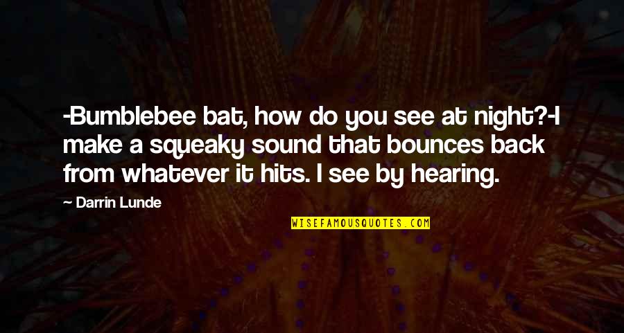 Nocturne In C Quotes By Darrin Lunde: -Bumblebee bat, how do you see at night?-I