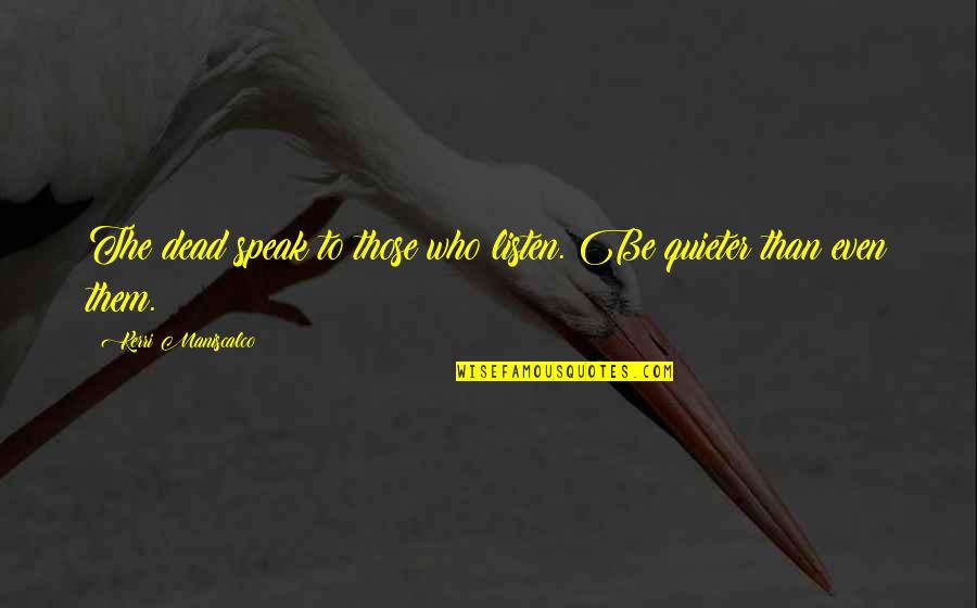 Nocturne In C Quotes By Kerri Maniscalco: The dead speak to those who listen. Be