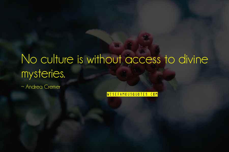 Nocturno Tekst Quotes By Andrea Cremer: No culture is without access to divine mysteries. Nocturno Tekst Quotes By Andrea Cremer: No culture is without access to divine mysteries.