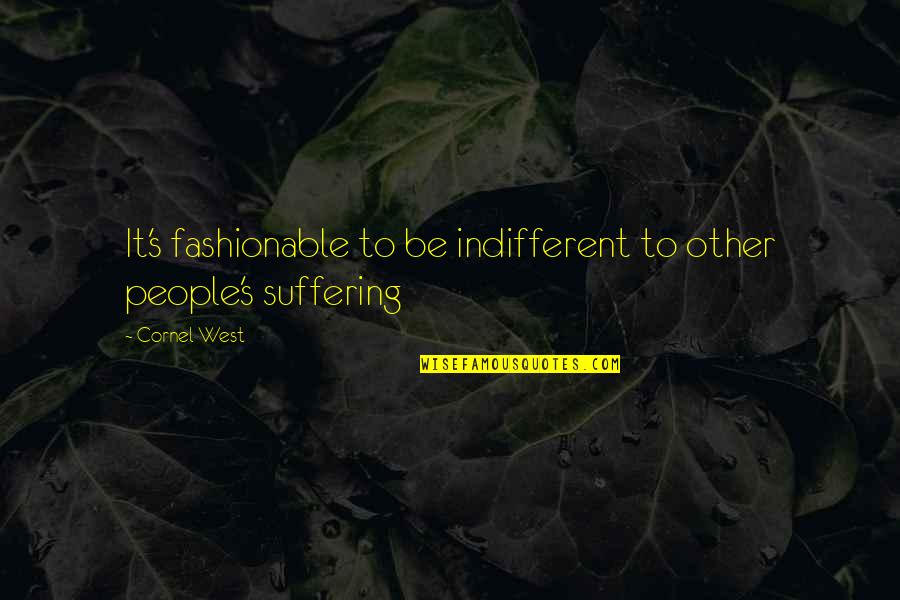 Nocturnos E Quotes By Cornel West: It's fashionable to be indifferent to other people's
