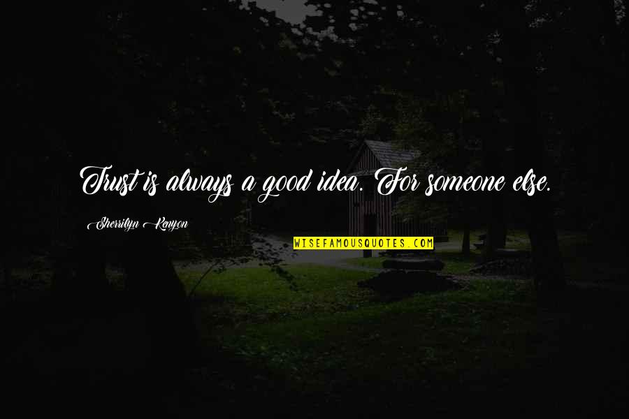 Nocturnus Sonic Quotes By Sherrilyn Kenyon: Trust is always a good idea. For someone Nocturnus Sonic Quotes By Sherrilyn Kenyon: Trust is always a good idea. For someone