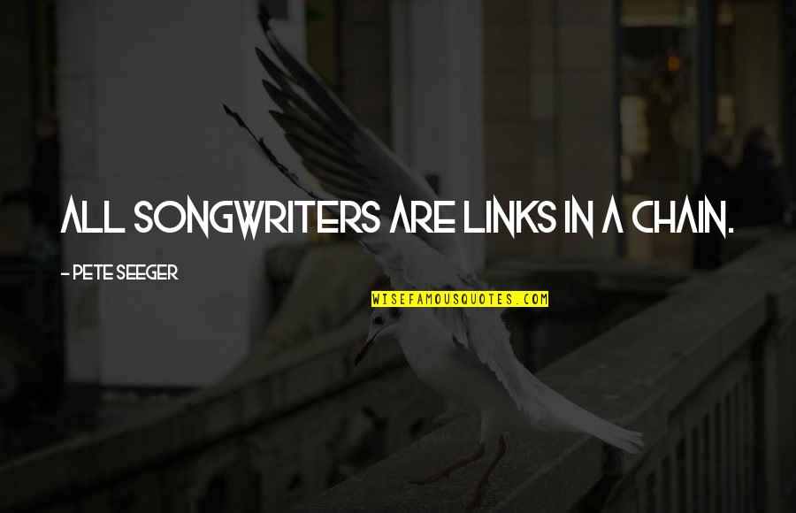 Nodado Camarin Quotes By Pete Seeger: All songwriters are links in a chain.