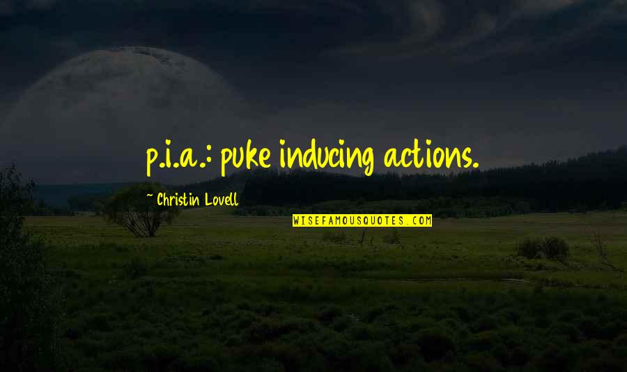 Nodal Ninja Quotes By Christin Lovell: p.i.a.: puke inducing actions.