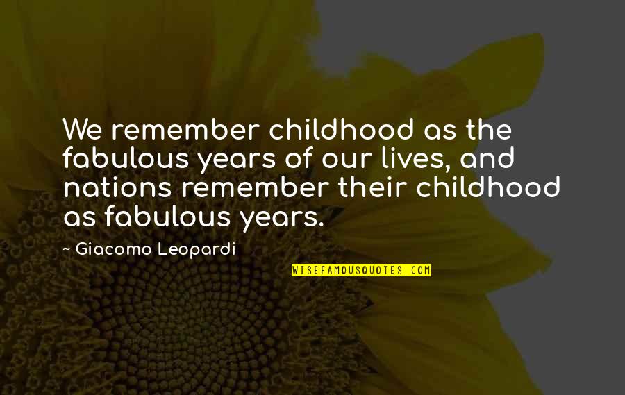 Nodal Ninja Quotes By Giacomo Leopardi: We remember childhood as the fabulous years of
