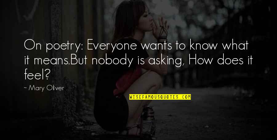 Nodal Y Quotes By Mary Oliver: On poetry: Everyone wants to know what it