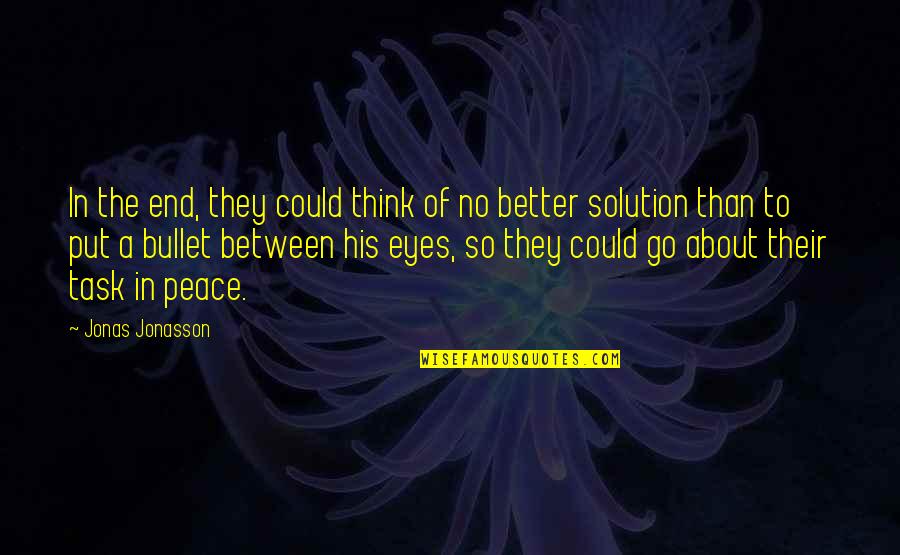Nodded Antonym Quotes By Jonas Jonasson: In the end, they could think of no Nodded Antonym Quotes By Jonas Jonasson: In the end, they could think of no