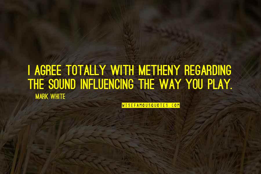 Nodder Quotes By Mark White: I agree totally with Metheny regarding the sound