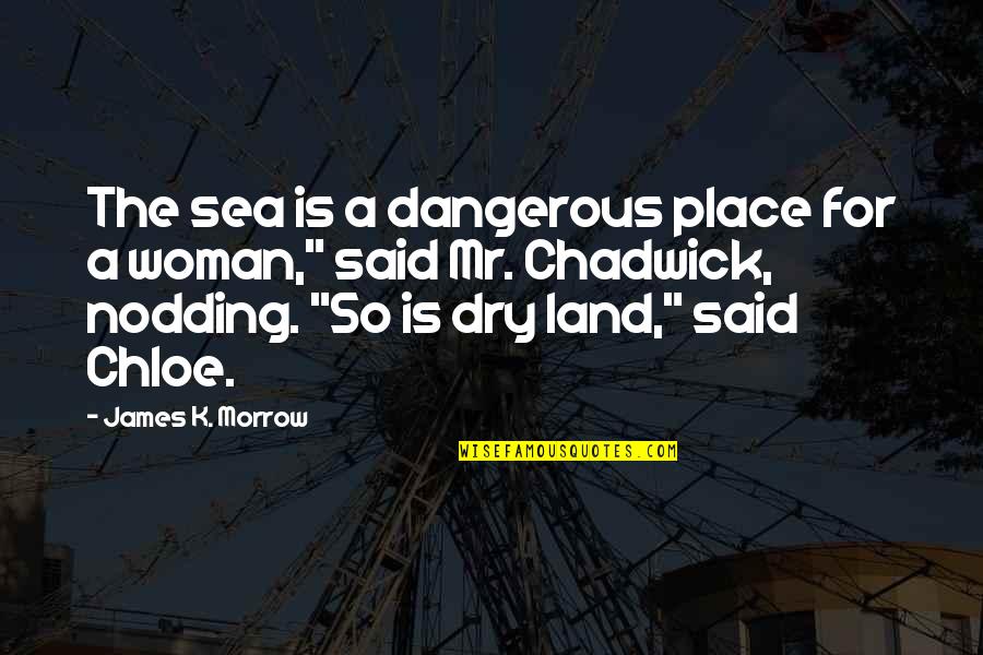 Nodding Off Quotes By James K. Morrow: The sea is a dangerous place for a