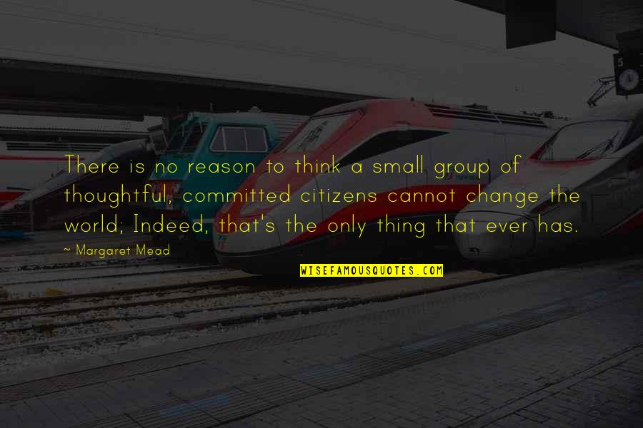 Noddings Philosophy Quotes By Margaret Mead: There is no reason to think a small Noddings Philosophy Quotes By Margaret Mead: There is no reason to think a small