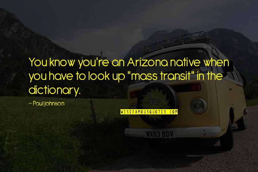 Noddy And Big Ears Quotes By Paul Johnson: You know you're an Arizona native when you