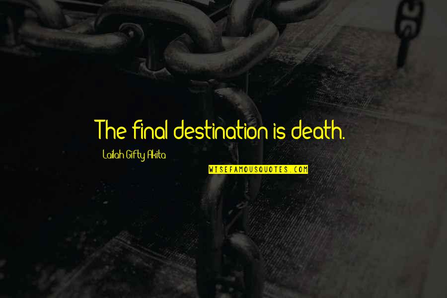 Noddy Car Quotes By Lailah Gifty Akita: The final destination is death.