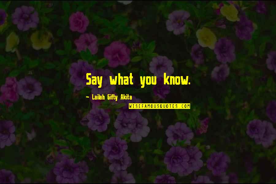 Noddy Games Quotes By Lailah Gifty Akita: Say what you know. Noddy Games Quotes By Lailah Gifty Akita: Say what you know.