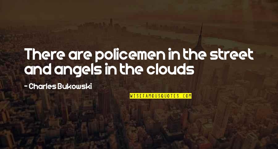 Noddy Holder Quotes By Charles Bukowski: There are policemen in the street and angels Noddy Holder Quotes By Charles Bukowski: There are policemen in the street and angels