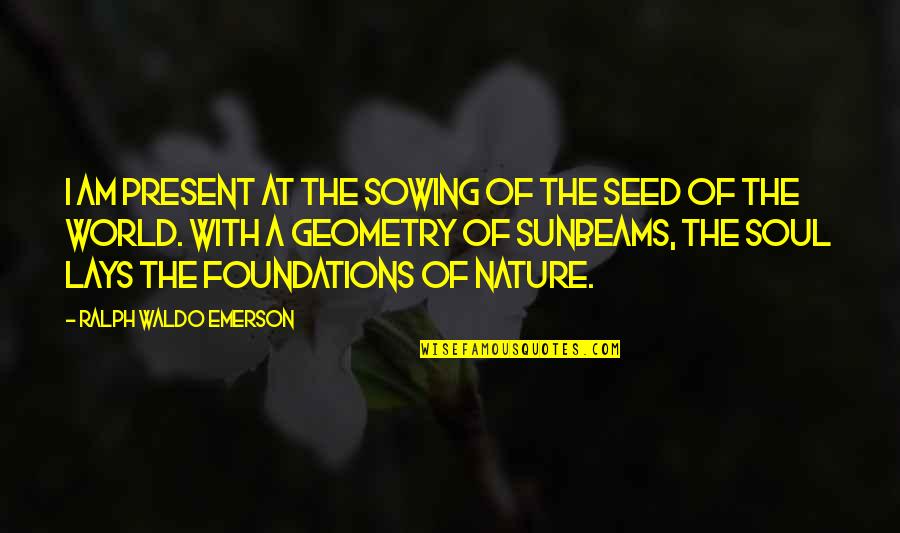 Nodeland Tannlegesenter Quotes By Ralph Waldo Emerson: I am present at the sowing of the Nodeland Tannlegesenter Quotes By Ralph Waldo Emerson: I am present at the sowing of the