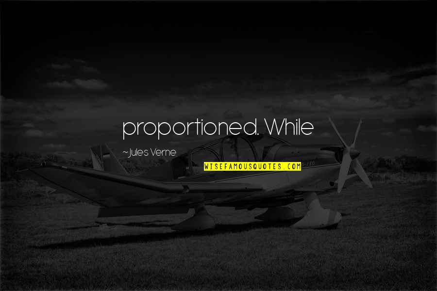 Nodig Frans Quotes By Jules Verne: proportioned. While Nodig Frans Quotes By Jules Verne: proportioned. While